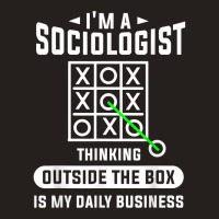 Thinking Outside The Box Is My Daily Business Sociologist T Shirt Tank Top | Artistshot