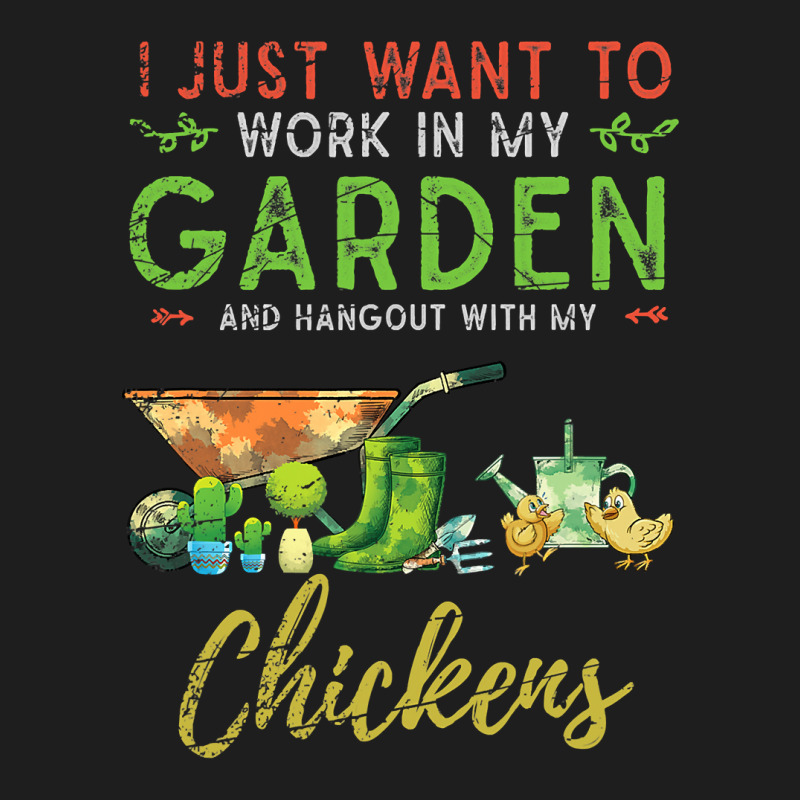 Chicken Chick I Just Want To Work In My Garden Gardening Chicken Garde Classic T-shirt by pester | Artistshot