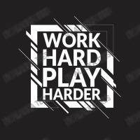 Work Hard Play Harder T-shirt | Artistshot