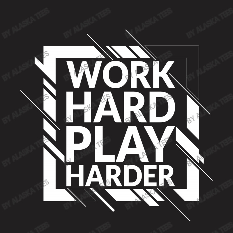 Work Hard Play Harder T-shirt | Artistshot