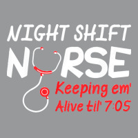 Night Shift Nurse Keeping Em Alive Till T  Shirt Night Shift Nurse Kee Crewneck Sweatshirt | Artistshot