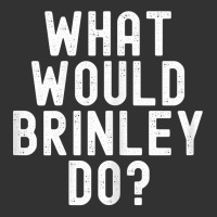 What Would Brinley Do Funny Sarcastic Personalized Name T Shirt Baby Bodysuit | Artistshot