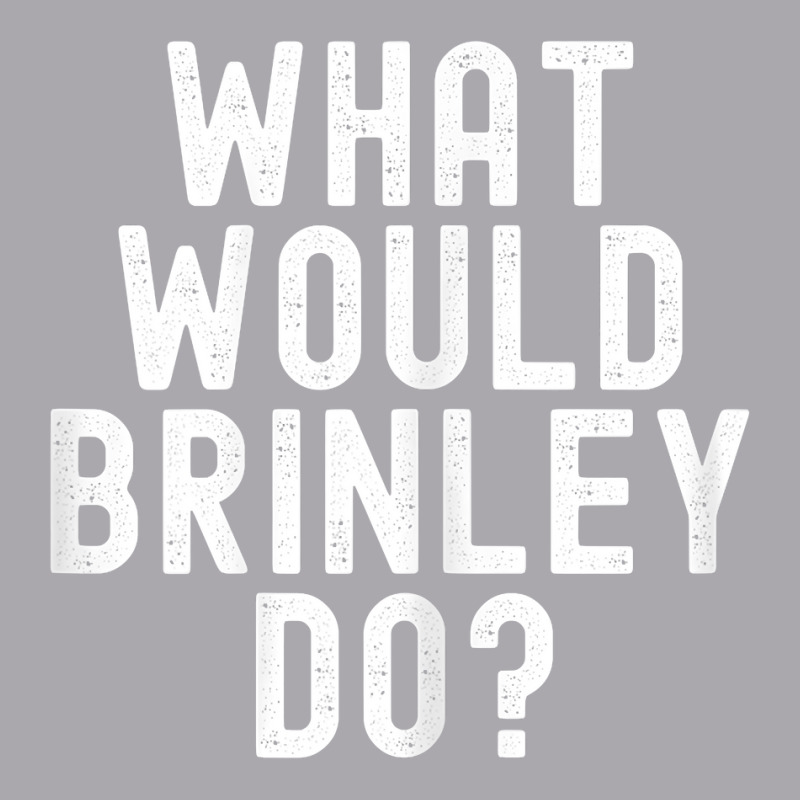 What Would Brinley Do Funny Sarcastic Personalized Name T Shirt Youth 3/4 Sleeve by gillanbepicaia | Artistshot