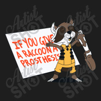 If You Give A Raccoon A Prosthesis Classic T-shirt | Artistshot