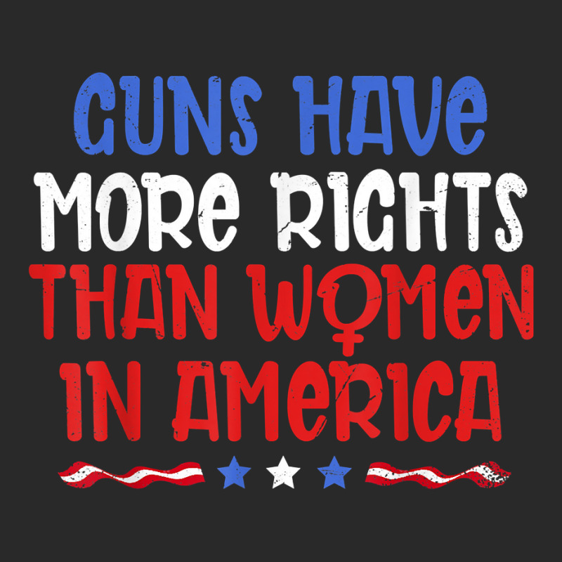 Women Rights Guns Have More Rights Than Women In America T Shirt