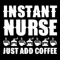 Nurse T  Shirt Instant Nurse. Just Add Coffee T  Shirt Legging | Artistshot