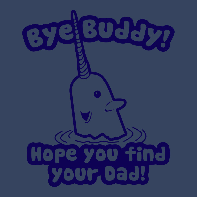 Bye Buddy Hope You Find Your Dad Exclusive T-shirt | Artistshot