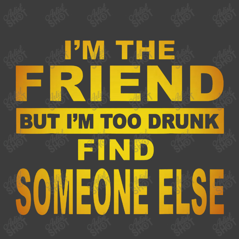 The Friend But I M Too Drunk Find Someone Else Men's Polo Shirt | Artistshot