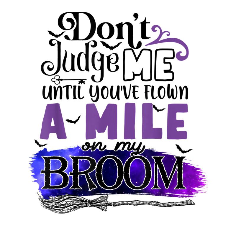 Don't Judge Me Until You've Flown A Mile On My Broom T Shirt Zipper Hoodie by dufordxsbartonto | Artistshot