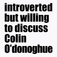 Introverted But Willing To Discuss Colin O'donoghue T-shirt | Artistshot