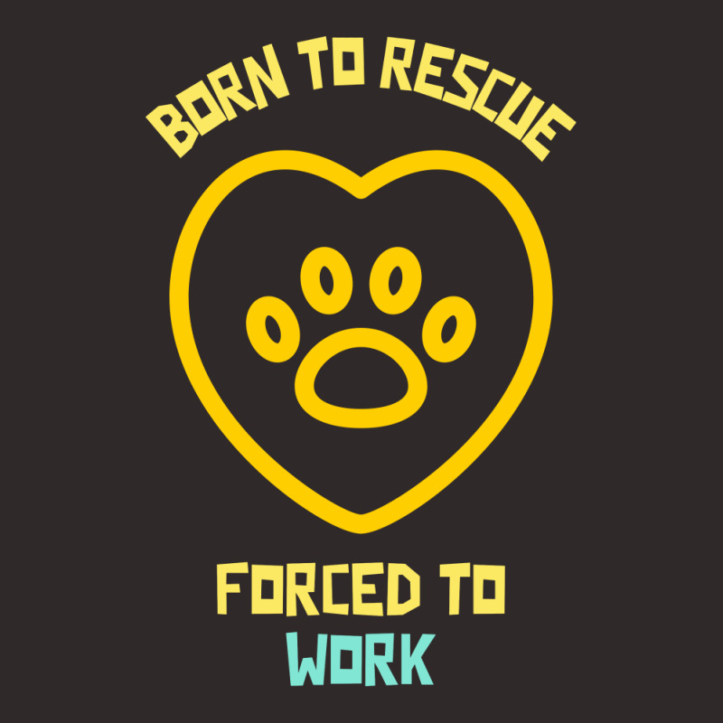 Born To Rescue Forced To Work Funny Dog Quote Racerback Tank by Favorite | Artistshot