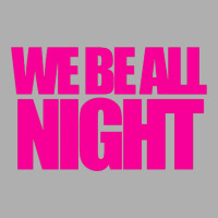 We Be All Nigth Exclusive T-shirt | Artistshot