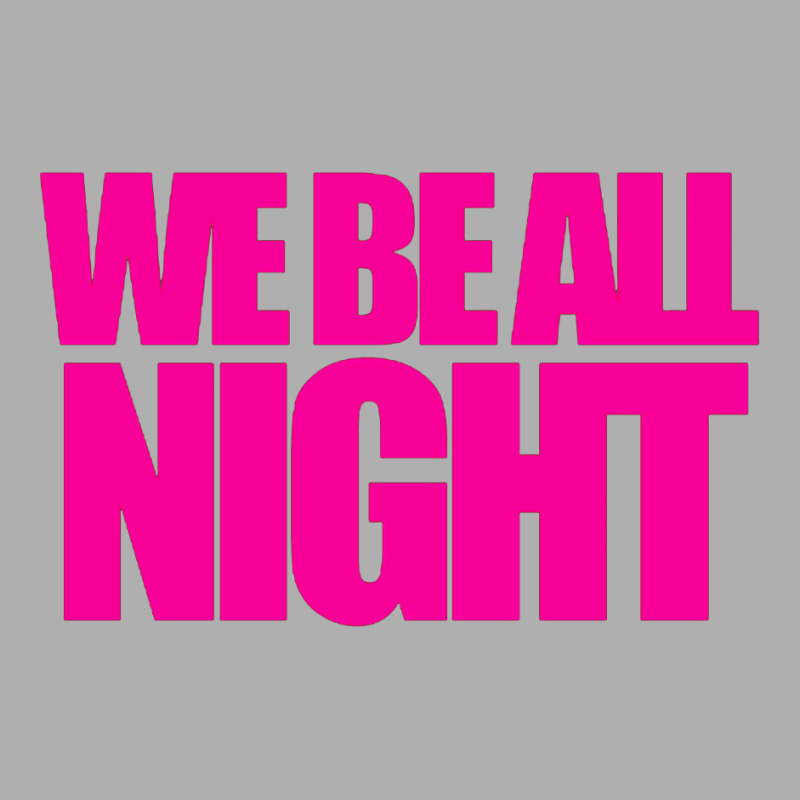 We Be All Nigth Exclusive T-shirt by PUR | Artistshot