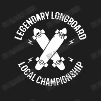 Legendary Longboard Local Championship Classic T-shirt | Artistshot