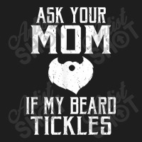 Beard Ask Your Mom If My Beard Tickles Viking Bearded Classic T-shirt | Artistshot