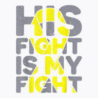 His Fight Is My Fight Childhood Cancer Awareness Tee T Shirt T-shirt | Artistshot