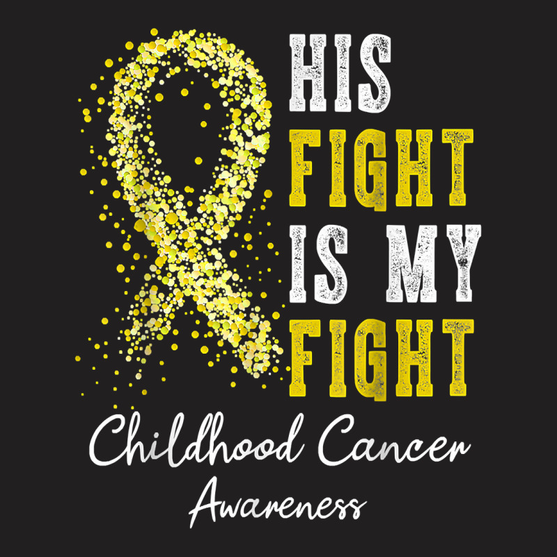 His Fight Is My Fight Gold Ribbon Childhood Cancer Awareness T Shirt T-shirt | Artistshot