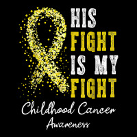 His Fight Is My Fight Gold Ribbon Childhood Cancer Awareness T Shirt Zipper Hoodie | Artistshot