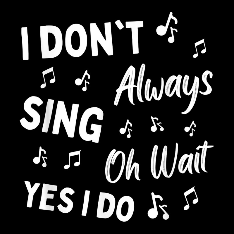 I Don't Always Sing Oh Wait Yes I Do Funny Choir Singer T Shirt Pocket T-shirt | Artistshot