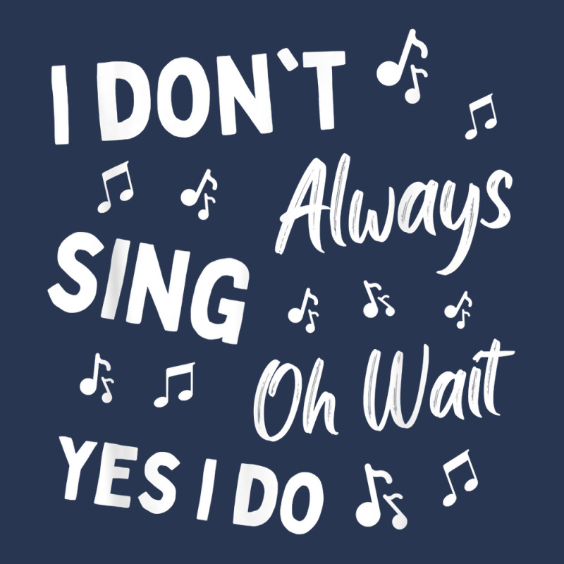 I Don't Always Sing Oh Wait Yes I Do Funny Choir Singer T Shirt Men Denim Jacket | Artistshot