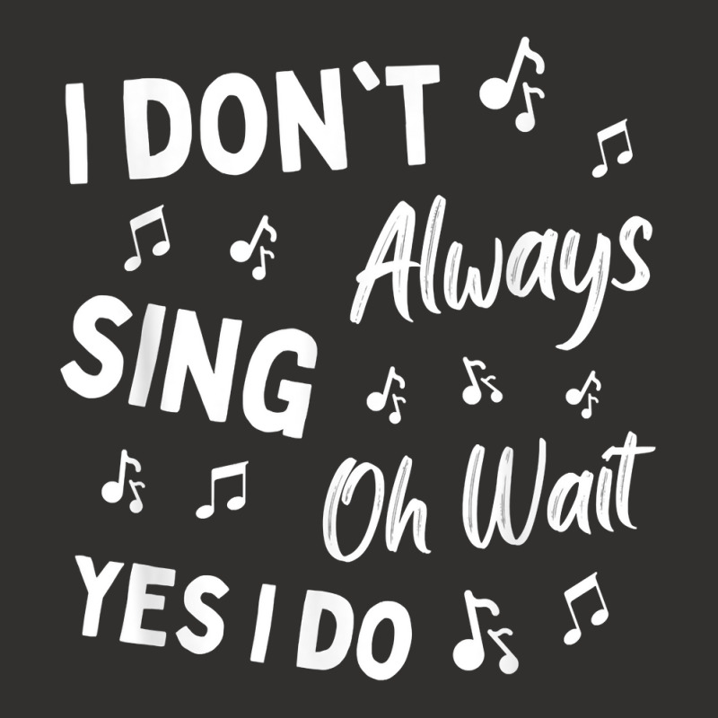 I Don't Always Sing Oh Wait Yes I Do Funny Choir Singer T Shirt Champion Hoodie | Artistshot