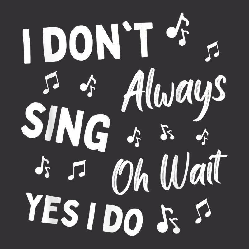 I Don't Always Sing Oh Wait Yes I Do Funny Choir Singer T Shirt Vintage Hoodie And Short Set | Artistshot