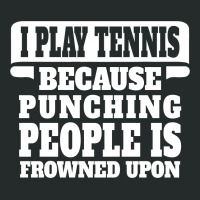 I Play Tennis Punching People Is Frowned Upon Women's Triblend Scoop T-shirt | Artistshot