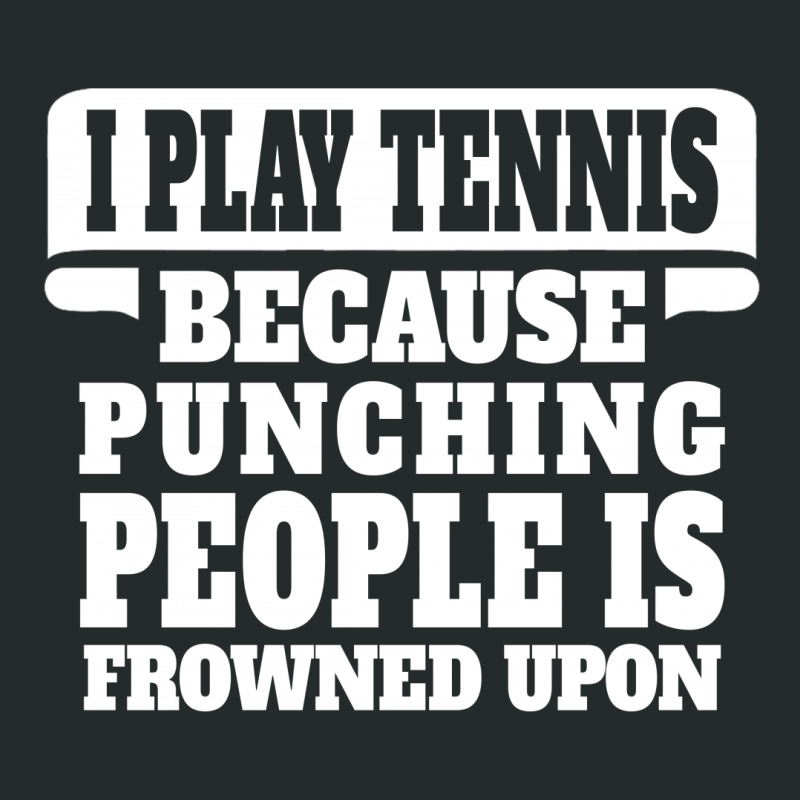 I Play Tennis Punching People Is Frowned Upon Women's Triblend Scoop T-shirt | Artistshot