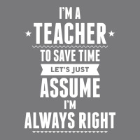 I Am A Teacher To Save Time Let's Just Assume I Am Always Right Women's Triblend Scoop T-shirt | Artistshot