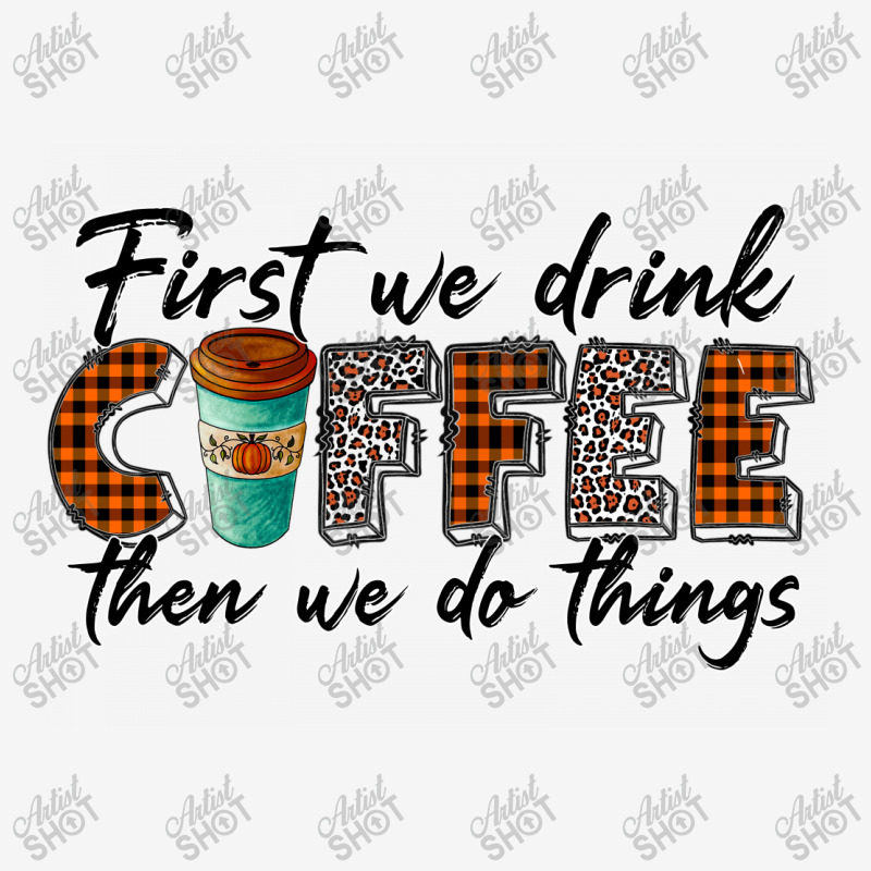 First We Need Drink Coffee Then We Do Things Face Mask Rectangle | Artistshot