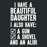 I Have A Beautiful Daughter, I Also Have: A Gun, A Shovel And An Alibi Women's Triblend Scoop T-shirt | Artistshot