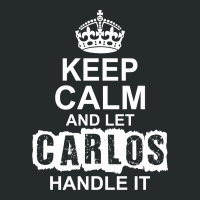 Keep Calm And Let Carlos Handle It Women's Triblend Scoop T-shirt | Artistshot