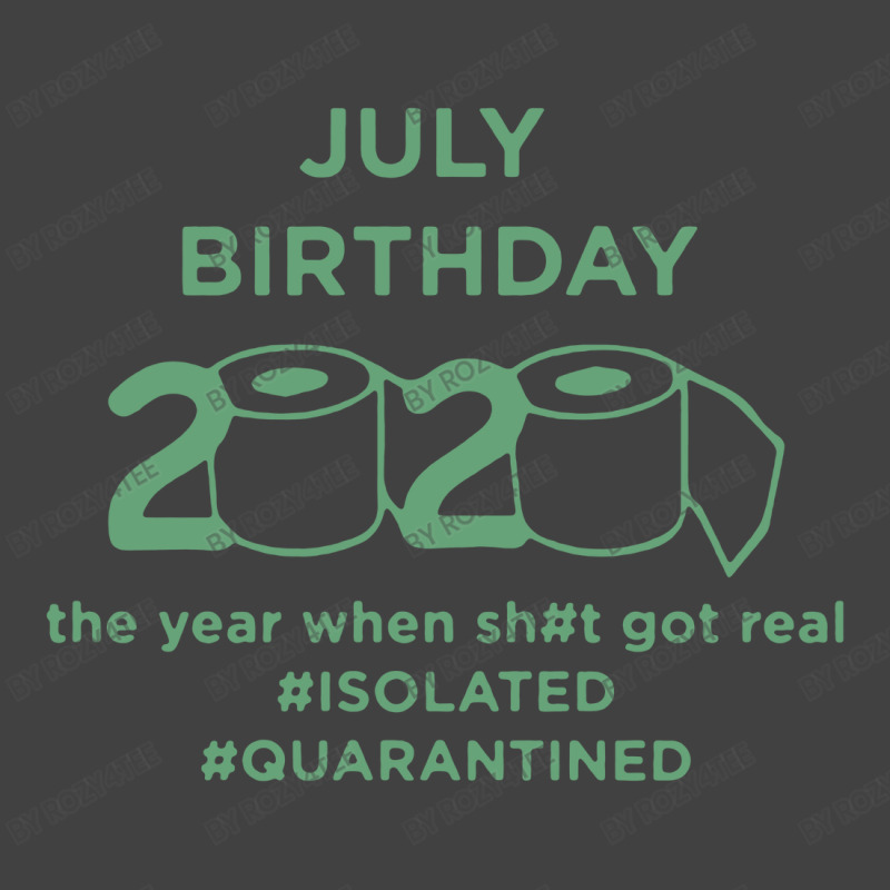 #july #birthday #2020 #isolated #quarantined Vintage T-Shirt by Rozy4Tee | Artistshot