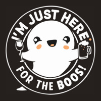 I'm Just Here For The Boos Tank Top | Artistshot