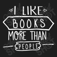 I Like Books More Than People Classic T-shirt | Artistshot