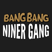 Bang Bang Niner Gang Pullover Hoodie Classic T-shirt | Artistshot