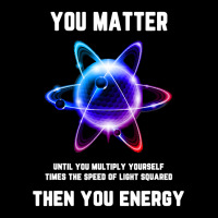 Funny Science Tshirt, Atom Science Shirt, You Matter Energy T Shirt Pocket T-shirt | Artistshot