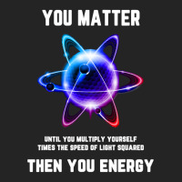 Funny Science Tshirt, Atom Science Shirt, You Matter Energy T Shirt 3/4 Sleeve Shirt | Artistshot