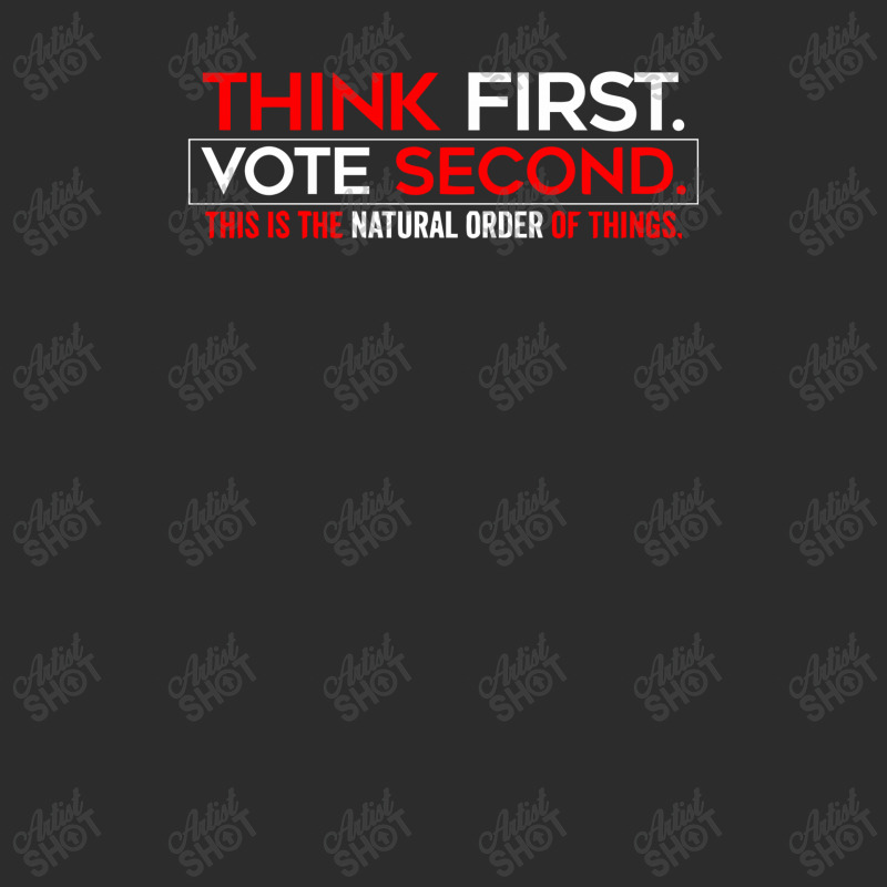 Think First Vote Second This Is The Natural Order Of Things Exclusive T-shirt | Artistshot