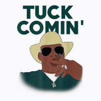 Tuck Comin' Premium T Shirt T-shirt | Artistshot