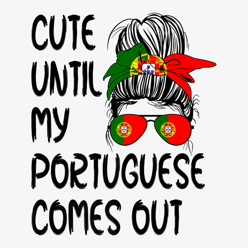 Funny Cute Until My Portuguese Comes Out Premium T Shirt Ladies Fitted T-Shirt by norhannuchols | Artistshot