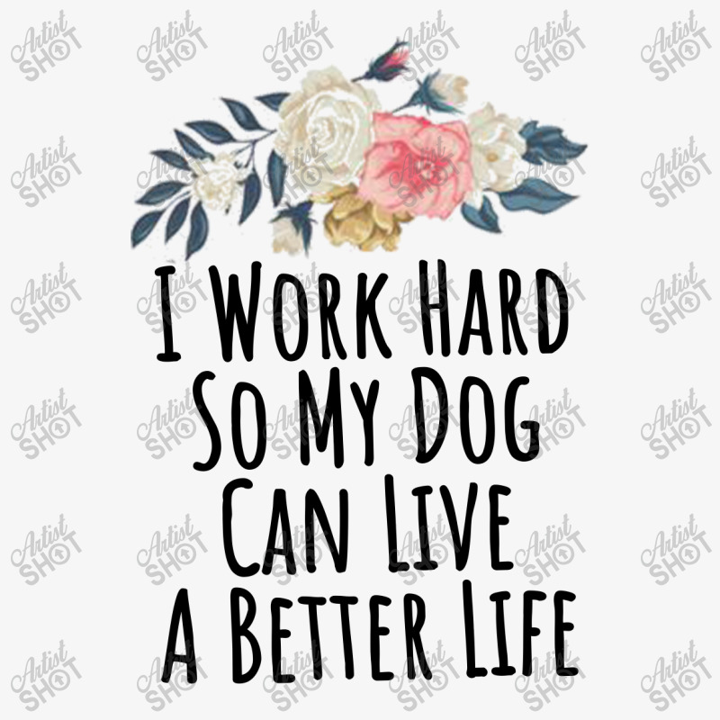 I Work Hard So My Dog Can Live A Better Life Ladies Fitted T-Shirt by thebestisback | Artistshot