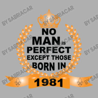 No Man Is Perfect Except Those Born In 1981 Exclusive T-shirt | Artistshot