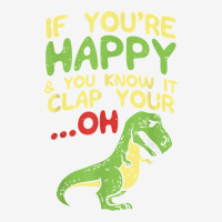 If Youre Happy And You Know It Clap Your Oh Trex Funny Dino T Shirt Adjustable Cap | Artistshot