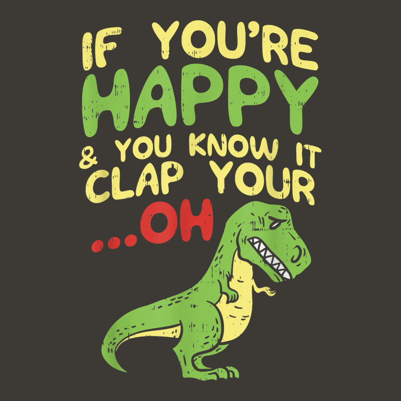 If Youre Happy And You Know It Clap Your Oh Trex Funny Dino T Shirt Bucket Hat | Artistshot