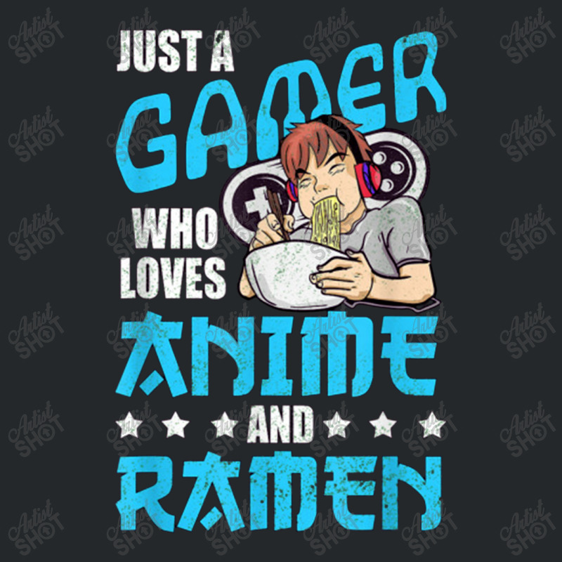 Just A Gamer Who Loves Anime And Ramen Crewneck Sweatshirt | Artistshot