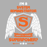 I'm A System Administrator What's Your Superpower ? Exclusive T-shirt | Artistshot