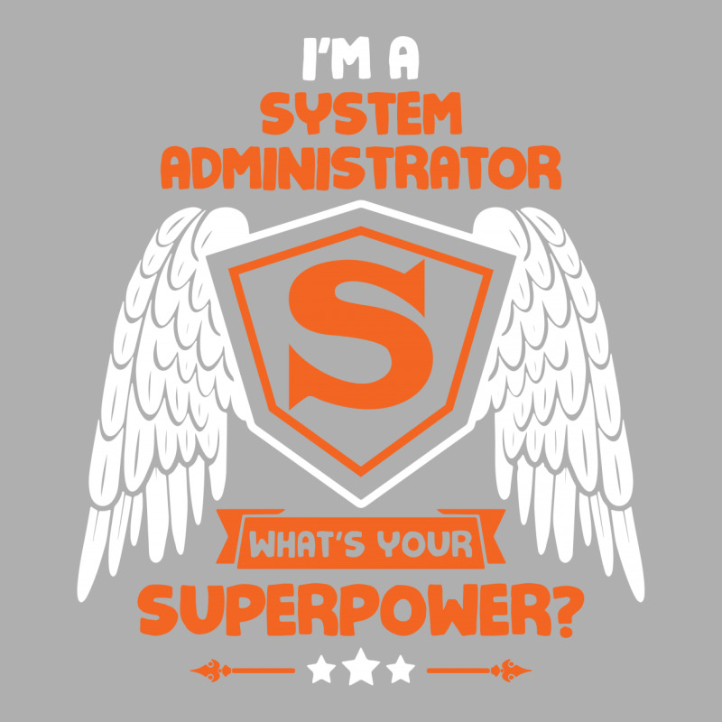 I'm A System Administrator What's Your Superpower ? Exclusive T-shirt by tshiart | Artistshot