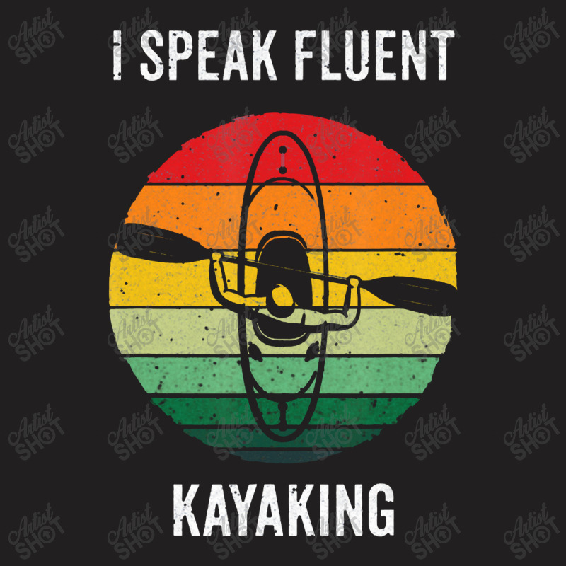 Kayaking I Speak Fluent Kayaking Vintage Kayak Paddling4 Kayak T-shirt | Artistshot