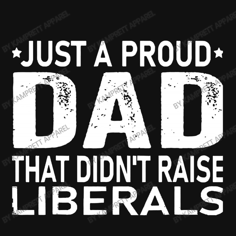 Just A Proud Dad That Didn't Raise Liberals Baby Bibs | Artistshot